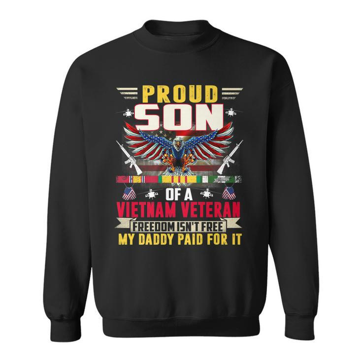 Freedom Isnt Free - Proud Son Of A Vietnam Veteran Daddy   Sweatshirt