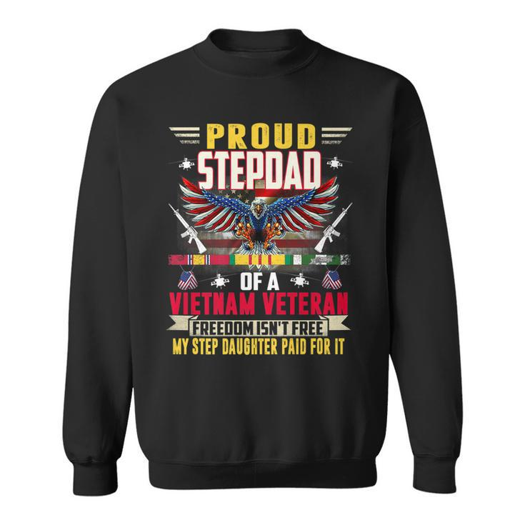 Freedom Isnt Free - Proud Stepdad Of A Vietnam Veteran   Sweatshirt