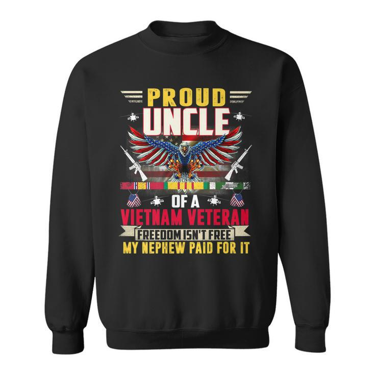 Freedom Isnt Free - Proud Uncle Of A Vietnam Veteran Nephew   Sweatshirt