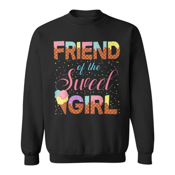 Friend Of The Sweet Girl Ice Cream Cone Popsicle Party Theme  Sweatshirt