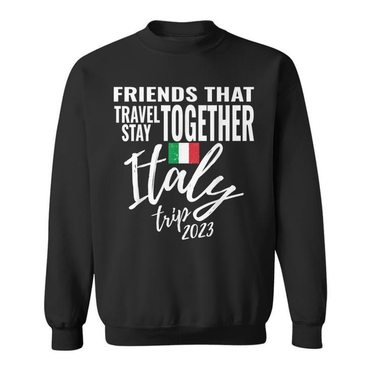 Friends That Travel Together Italy Girls Trip 2023 Group  Sweatshirt