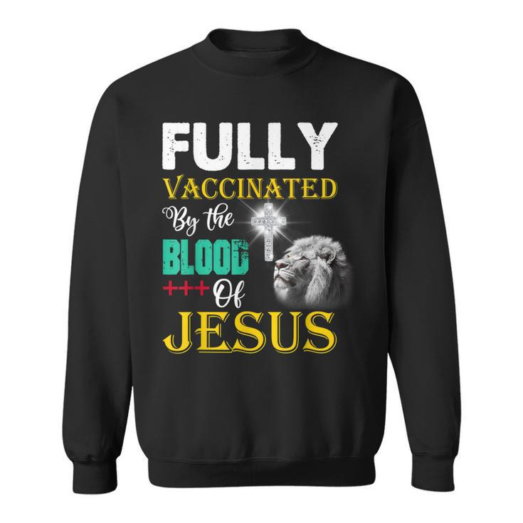 Fully Vaccinated By The Blood Of Jesus Christian Lion God Sweatshirt