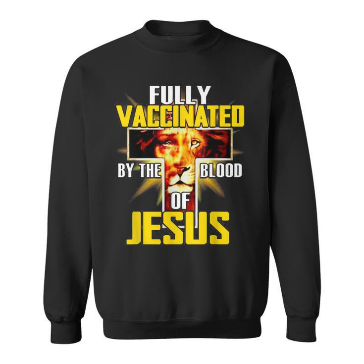 Fully Vaccinated By The Blood Of Jesus Funny Christian Lion  Sweatshirt