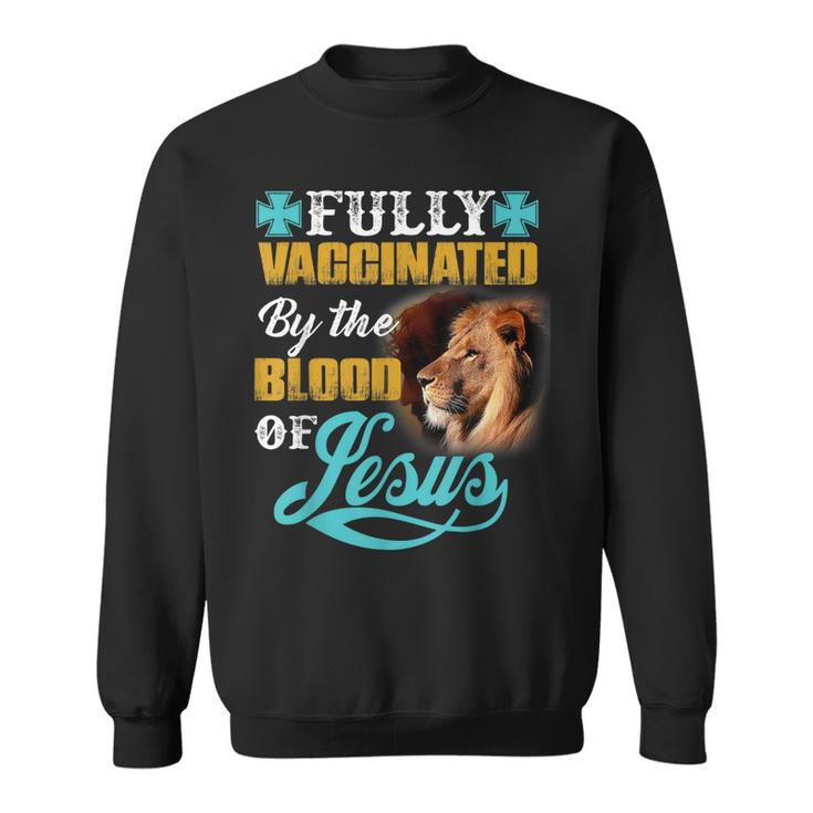 Fully Vaccinated By The Blood Of Jesus Lion Christian  V2 Sweatshirt