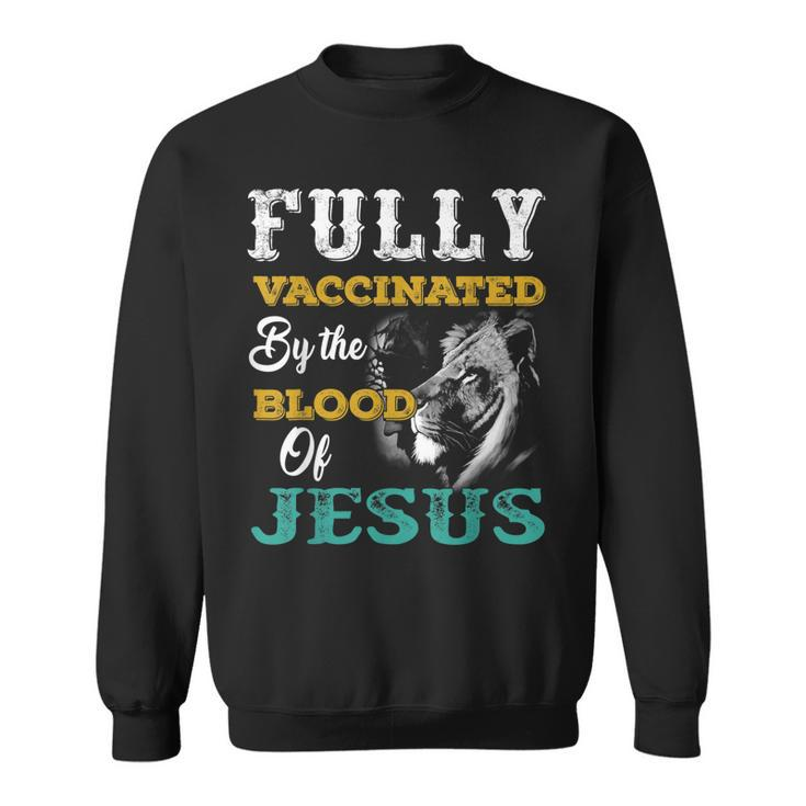 Fully Vaccinated By The Blood Of Jesus Lion Christian  V3 Sweatshirt