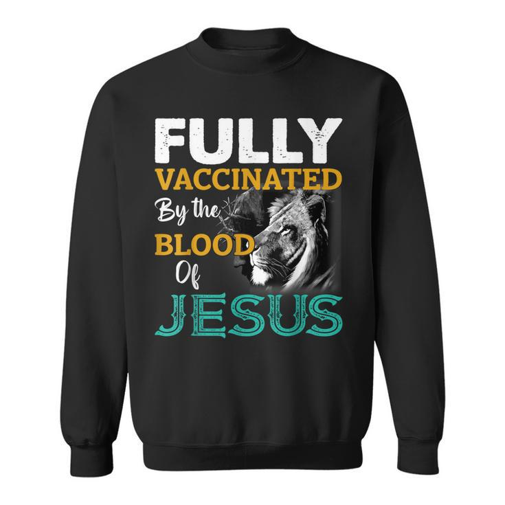 Fully Vaccinated By The Blood Of Jesus Lion Faith Christian  Sweatshirt