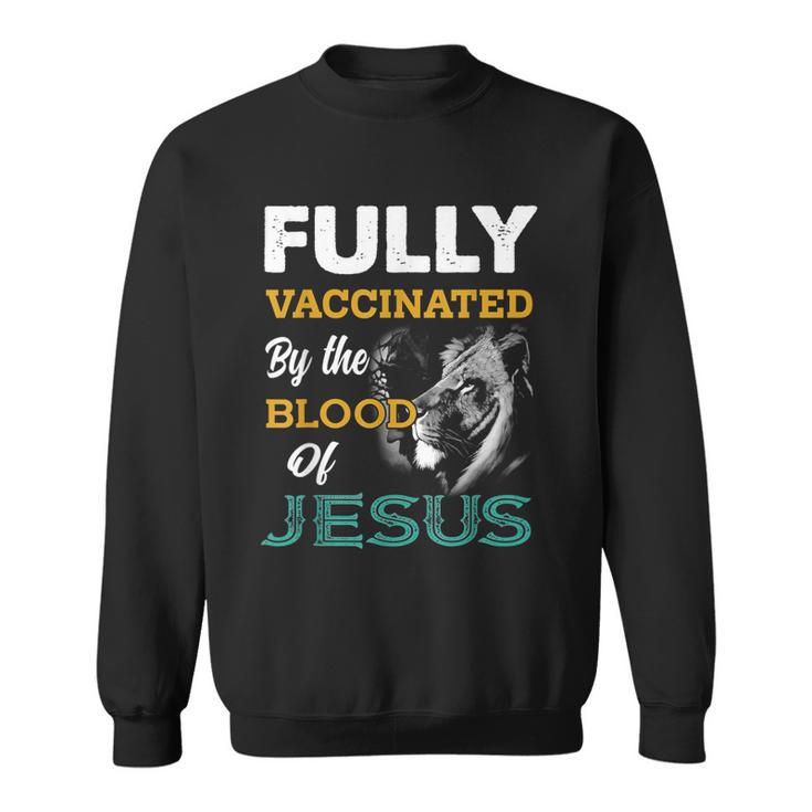 Fully Vaccinated By The Blood Of Jesus Lion God Christian  Sweatshirt