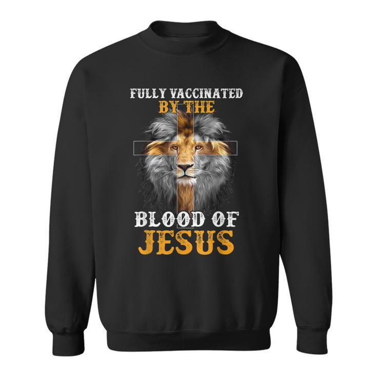 Fully Vaccinated By The Blood Of Jesus Lion God Christian  V5 Sweatshirt