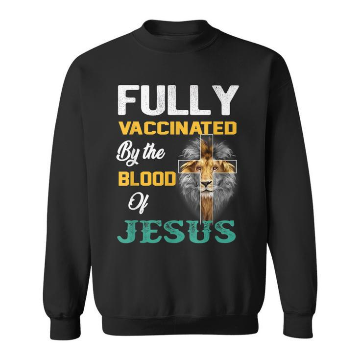 Fully Vaccinated By The Blood Of Jesus Lion God Christian  V6 Sweatshirt