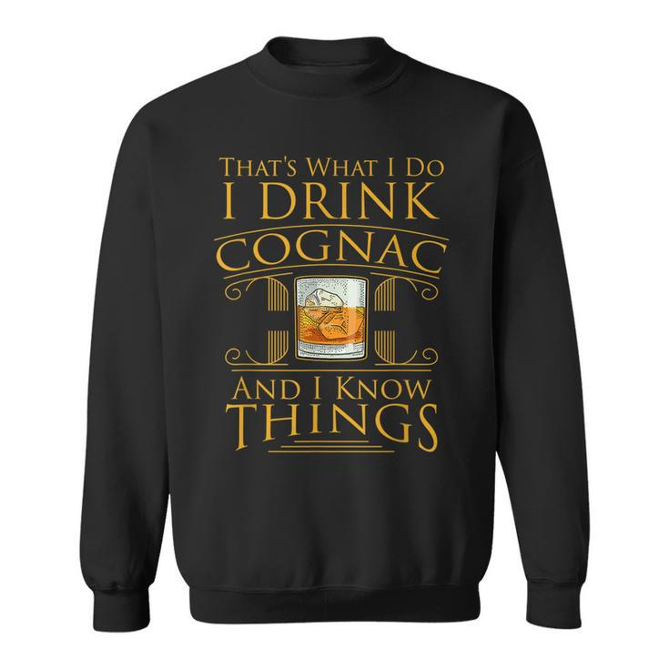 Funny Alcohol I Drink Cognac Brandy I Know Things Gift  Sweatshirt
