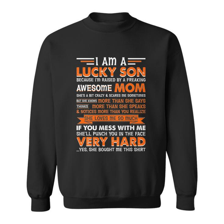 Funny Am A Lucky Son Im Raised By A Freaking Awesome Mom Gift Sweatshirt