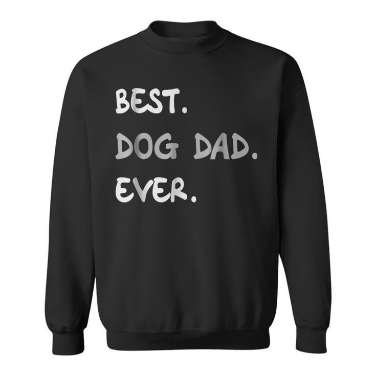 Funny Best Dog Dad Ever  Best Dog Dad Ever Sweatshirt
