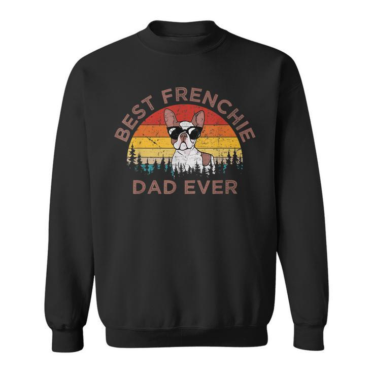 Funny Best Frenchie Dad Ever French Bulldog Dog Owner Gift Sweatshirt