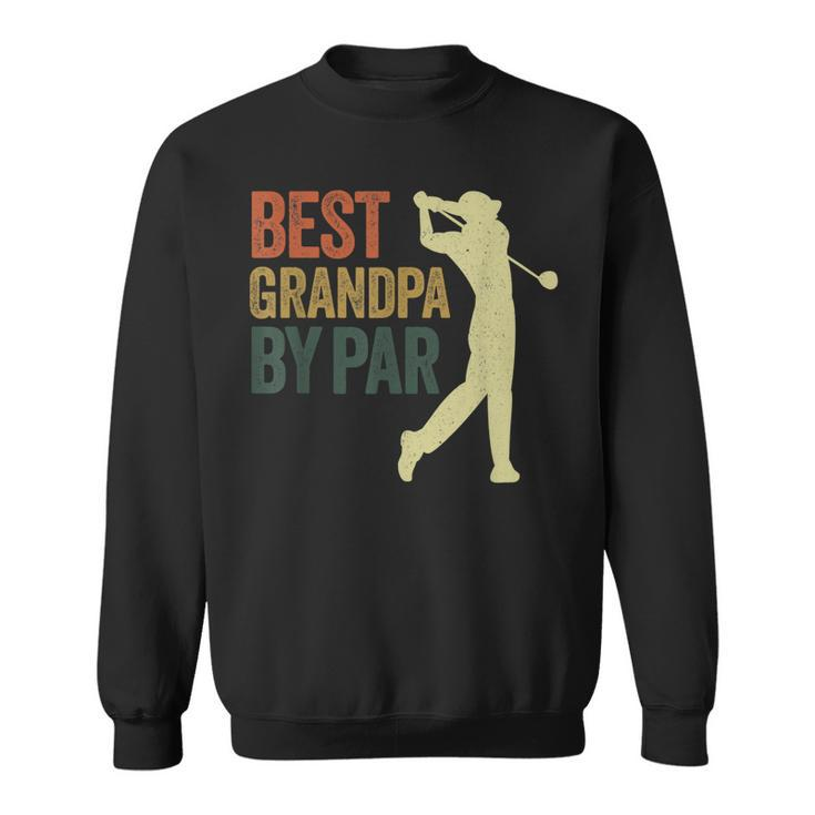 Funny Best Grandpa By Par Apparel Golf Dad Fathers Day Gift For Mens Sweatshirt