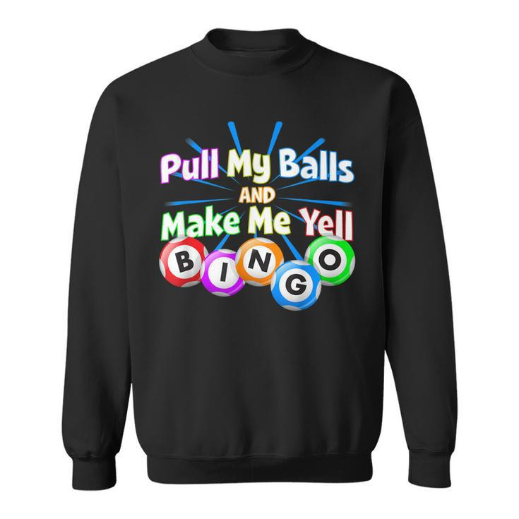 Funny Bingo King - Make Me Yell Bingo   Sweatshirt