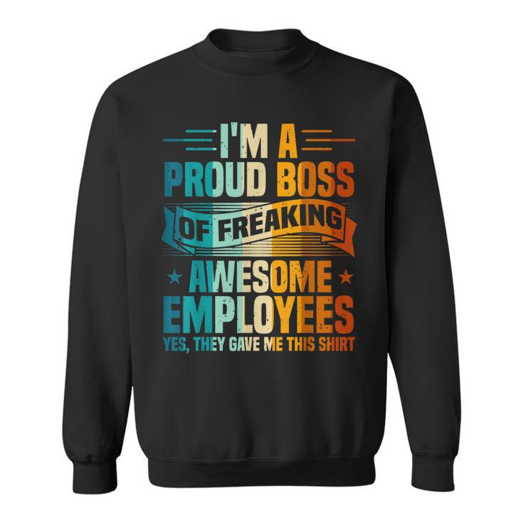 Funny Boss - Im A Proud Boss Of Freaking Awesome Employees  Sweatshirt