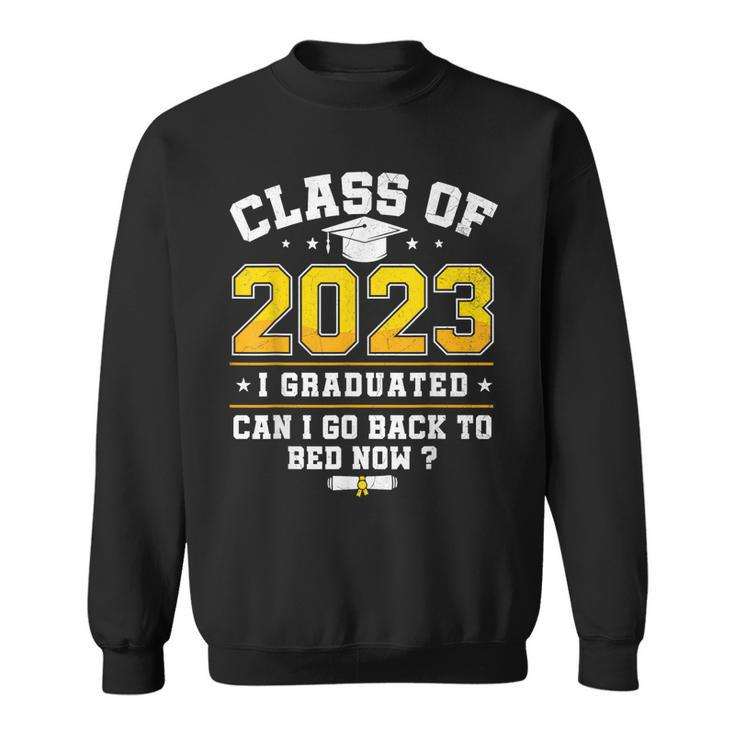 Funny Class Of 2023 I Graduated Can I Go Back To Bed Now Sweatshirt
