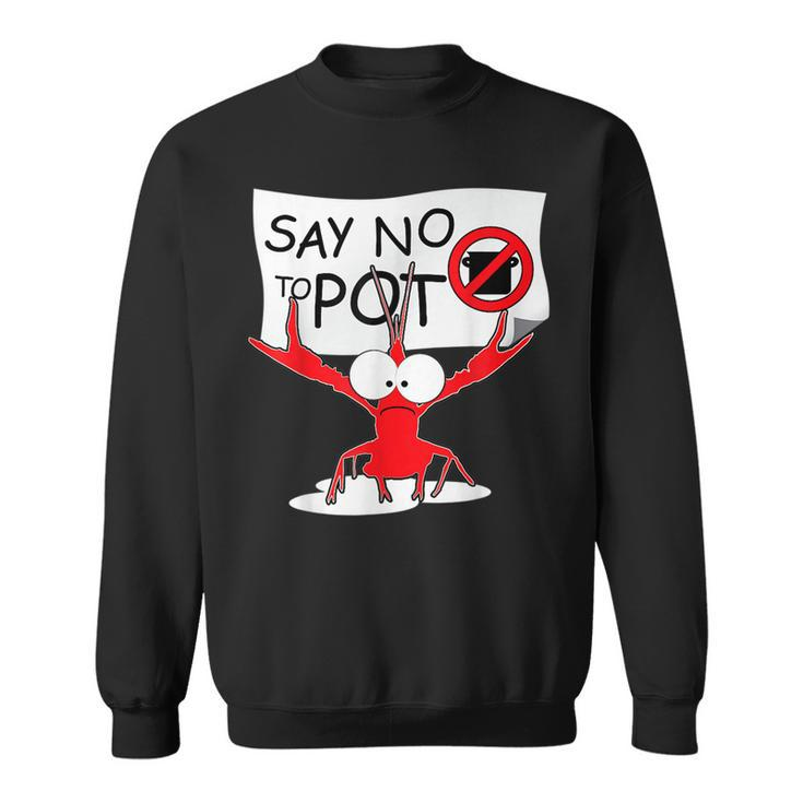 Funny Crawfish Pun - Say No To Pot Lobster Festival  Sweatshirt
