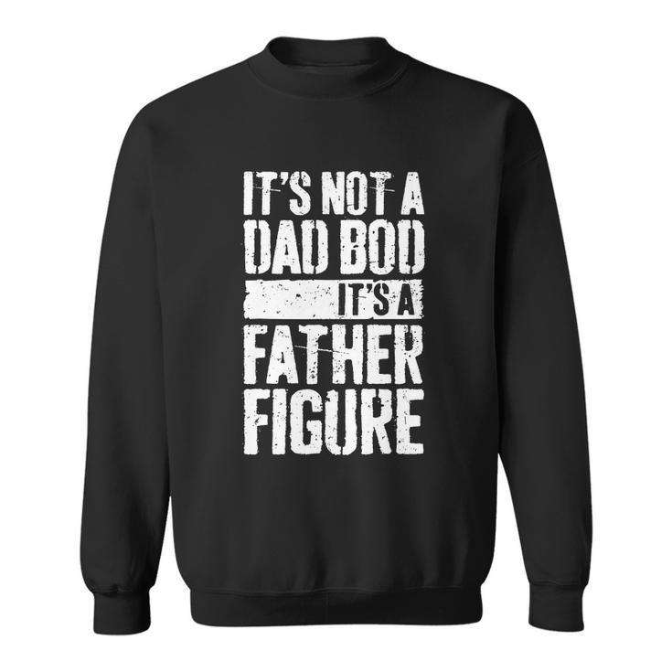 Funny Dad Bod Father Figure Dad Quote Sweatshirt