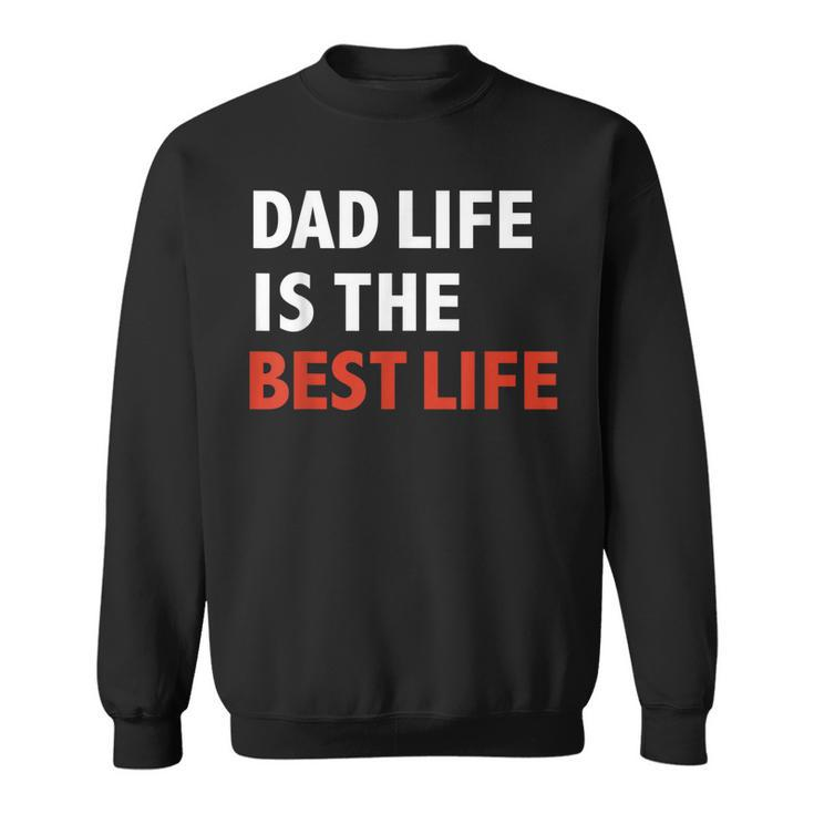 Funny Dad Life Is The Best Life Fathers Day Daddy Gift Gift For Mens Sweatshirt
