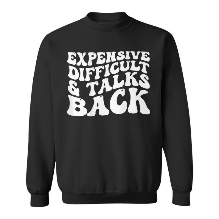 Funny Expensive Difficult And Talks Back Groovy  On Back  Sweatshirt