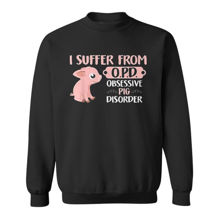Funny Farm Life Pig Lovers Suffer From Opd Gift Men Women Sweatshirt Graphic Print Unisex
