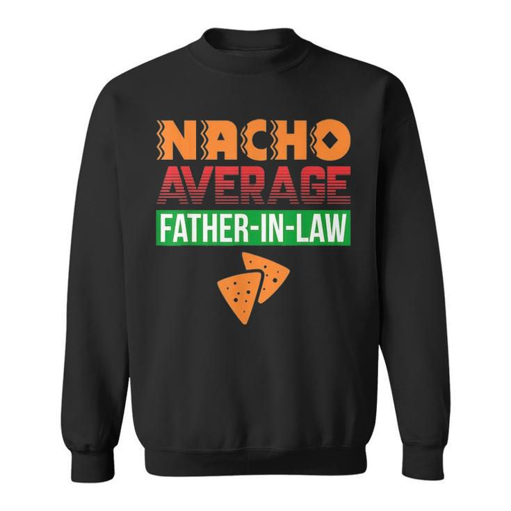 Funny Father In Law Wedding Gift Dad Nacho Fathers Day  V3 Sweatshirt