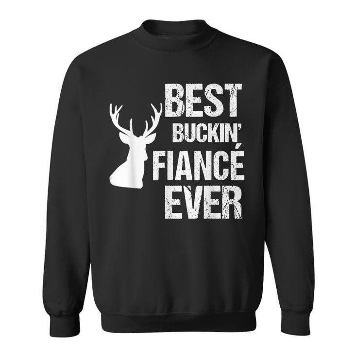 Funny Fiance  For Hunter Best Buckin Fiance Ever Sweatshirt