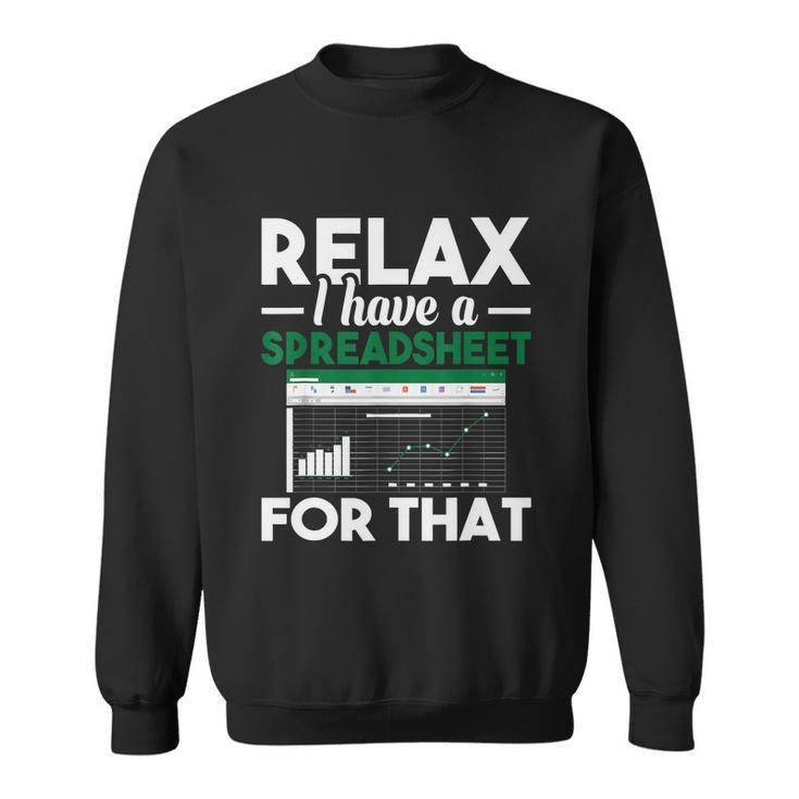 Funny Gift Relax I Have A Spreadsheet For That Accounting Accountants Funny Gift Sweatshirt
