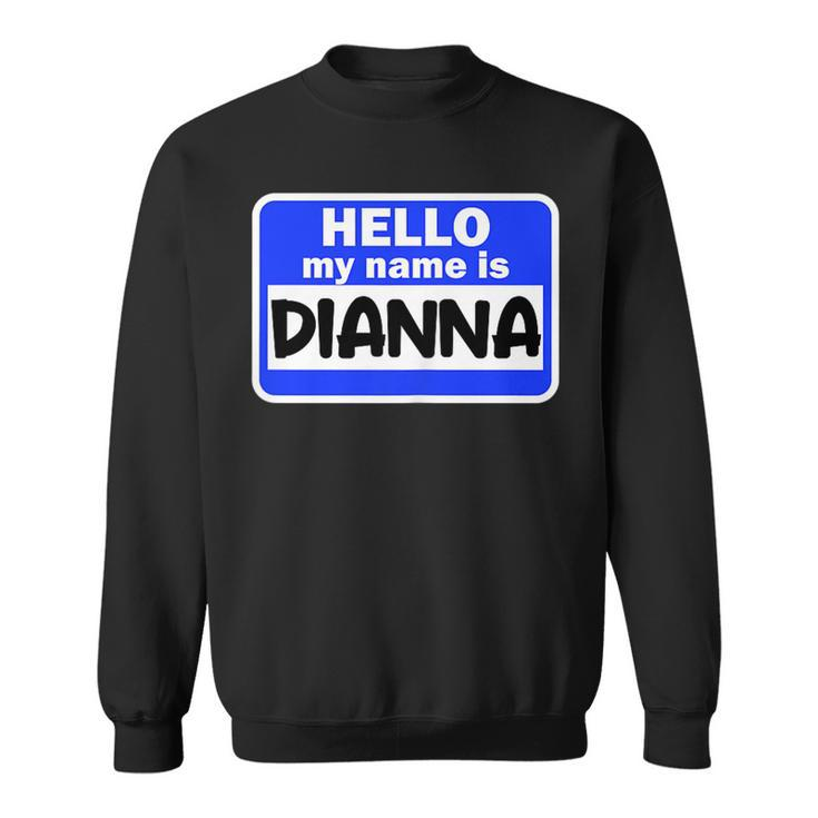 Funny Hi Hello My Name Is Dianna On Nametag Introduction  Sweatshirt