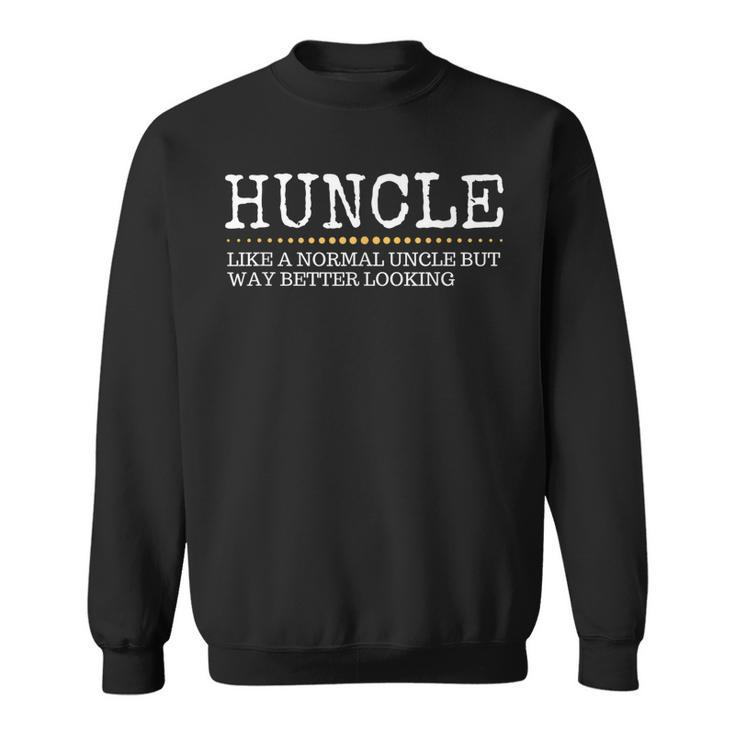 Funny Huncle Like A Normal Uncle But Way Better Looking Gift For Mens Sweatshirt