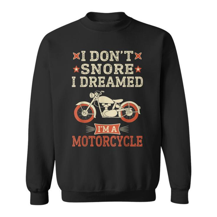 Funny I Dont Snore I Dream Im A Motorcycle Snoring Biker Sweatshirt