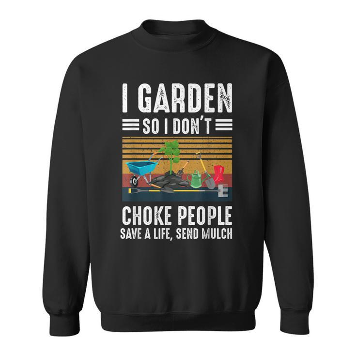 Funny I Garden So I Dont Choke People Gardening Sweatshirt