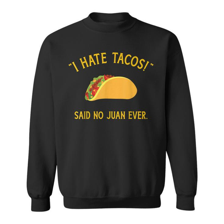 Funny I Hate Tacos Said No Juan Ever For Cinco De Mayo  Sweatshirt