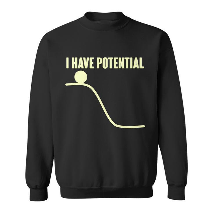 Funny I Have Potential Science Sweatshirt