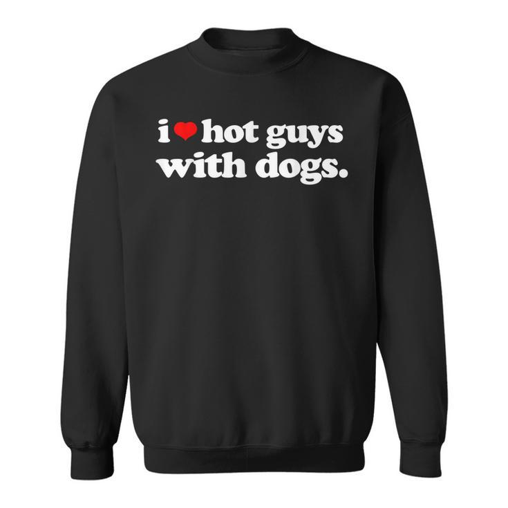 Funny I Love Hot Guys With Dogs Top I Heart Hot Guys  Sweatshirt
