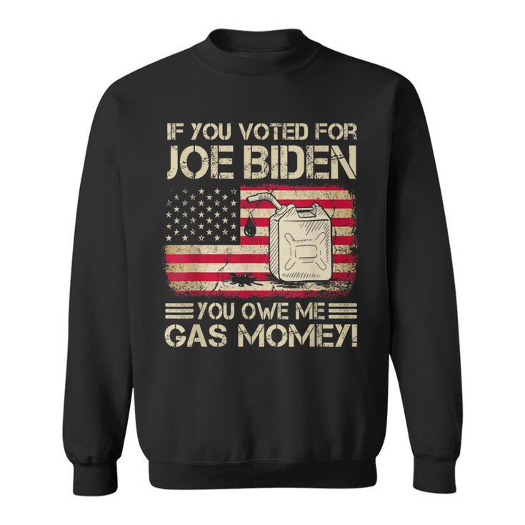 Funny If You Voted For Joe Biden You Owe Me Gas Money Men  Sweatshirt