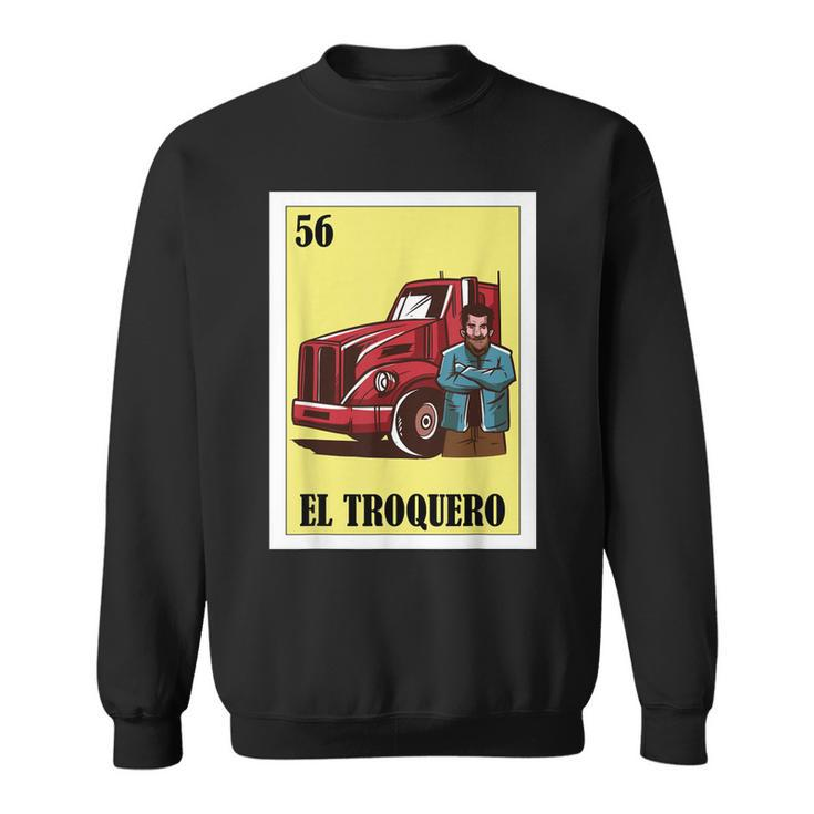 Funny Mexican Design For Truckers - El Troquero  Sweatshirt