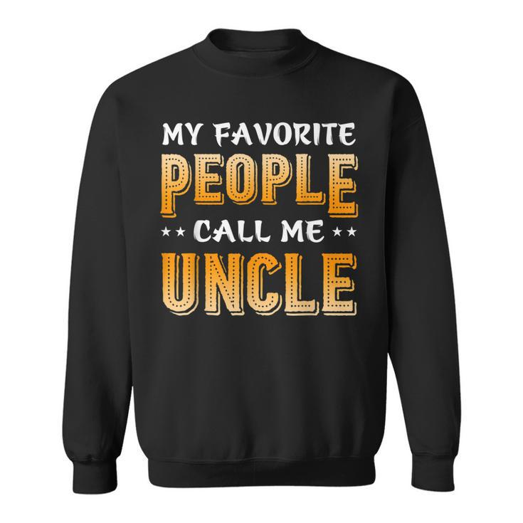 Funny My Favorite People Call Me Uncle Sweatshirt