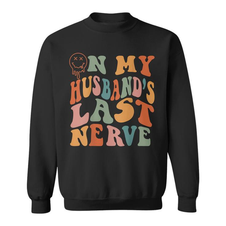 Funny On My Husbands Last Nerve Groovy On Back  Sweatshirt
