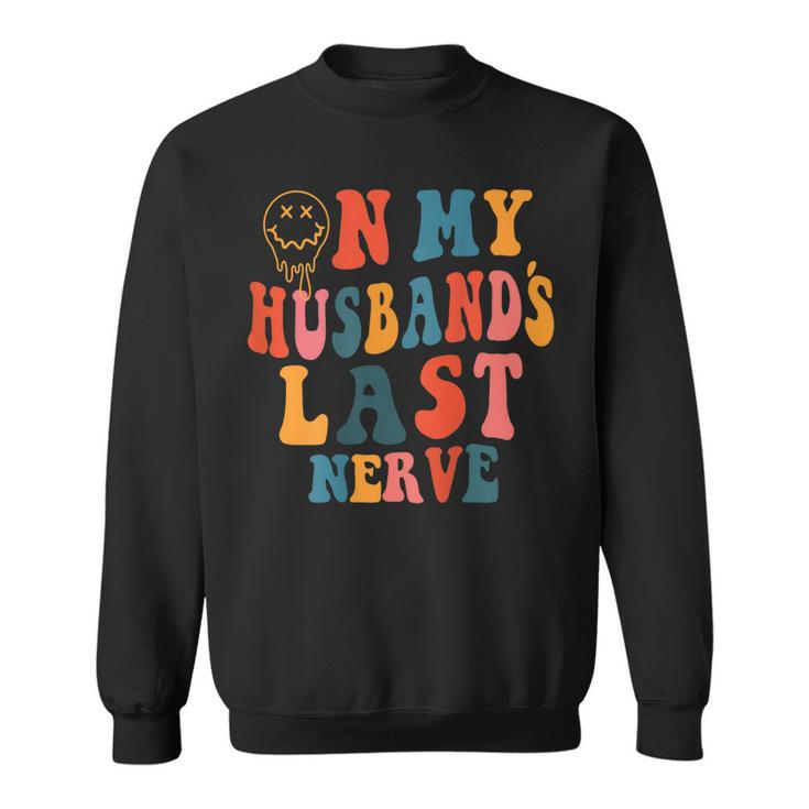 Funny On My Husbands Last Nerve Groovy On Back Sweatshirt