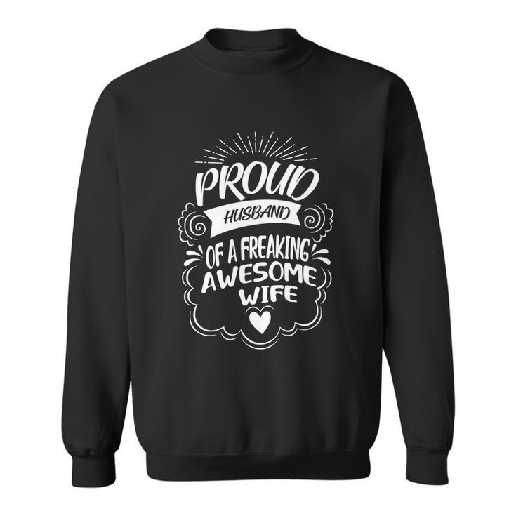 Funny Proud Husband Of A Freaking Awesome Wife  Cool Gift Sweatshirt