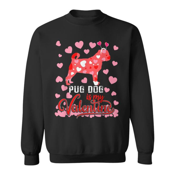 Funny Pug Dog Is My Valentine Dog Lover Dad Mom Boy Girl Sweatshirt