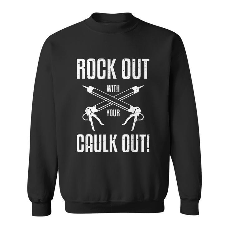 Funny Rock Out With Your Caulk Out Construction Worker V2 Men Women Sweatshirt Graphic Print Unisex