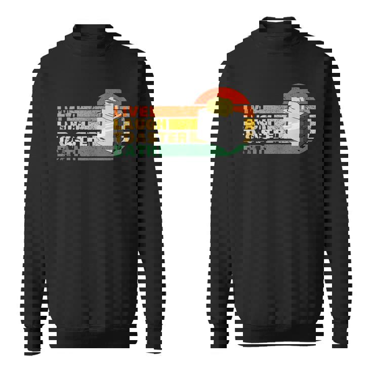 Funny Saying Live Laugh Toaster Bath Inspirational Vintage Sweatshirt Funny Saying Live Laugh Toaster Bath Inspirational Vintage Sweatshirt