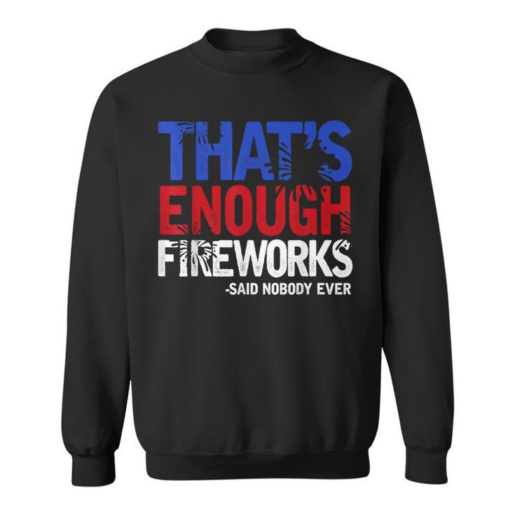 Funny Thats Enough Fireworks 4Th Of July Patriotic Mens  Sweatshirt