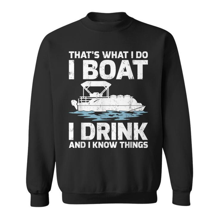 Funny Thats What I Do I Boat I Drink And I Know Things  Sweatshirt