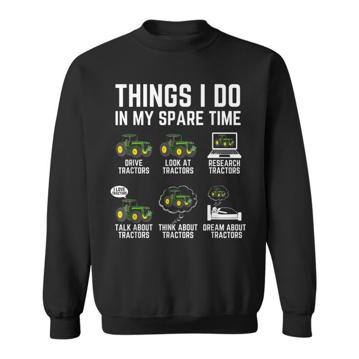 Funny Tractors Lover 6 Things I Do In My Spare Time Tractor  V4 Sweatshirt