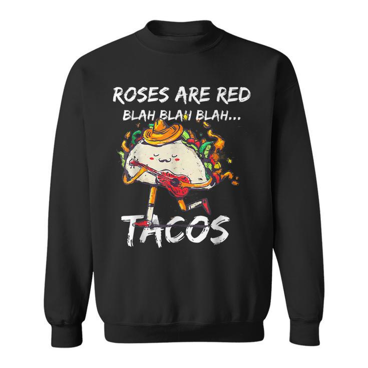 Funny Valentine Day Roses Are Red Blah Tacos Foodies  Sweatshirt