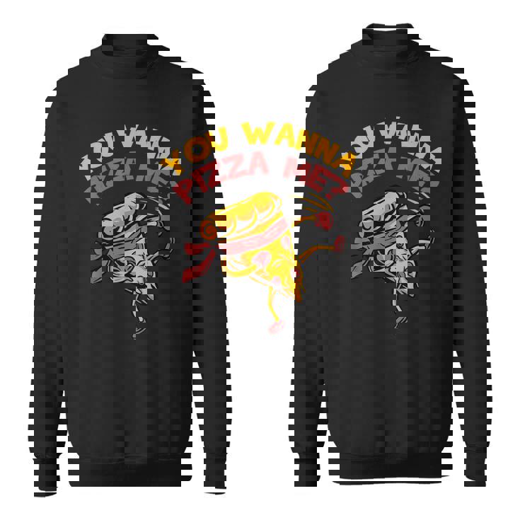 Funny You Wanna Pizza Me Foods Lovers Sweatshirt